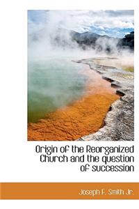 Origin of the Reorganized Church and the Question of Succession