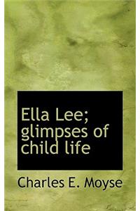 Ella Lee; Glimpses of Child Life