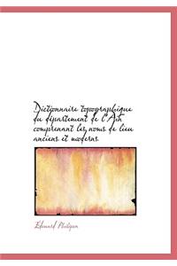 Dictionnaire Topographique Du D Partement de L'Ain Comprenant Les Noms de Lieu Anciens Et Moderns