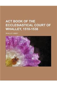 ACT Book of the Ecclesiastical Court of Whalley, 1510-1538