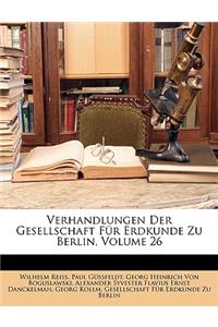 Verhandlungen Der Gesellschaft Fur Erdkunde Zu Berlin. 26. Band