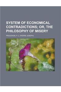 System of Economical Contradictions; Or, the Philosophy of Misery