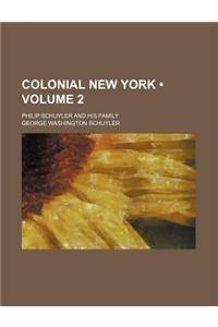 Colonial New York (Volume 2); Philip Schuyler and His Family