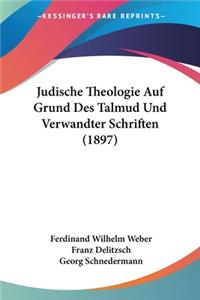 Judische Theologie Auf Grund Des Talmud Und Verwandter Schriften (1897)
