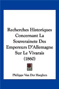 Recherches Historiques Concernant La Souverainete Des Empereurs D'Allemagne Sur Le Vivarais (1860)