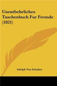 Unentbehrliches Taschenbuch Fur Fremde (1821)