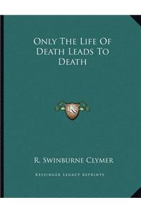 Only the Life of Death Leads to Death