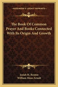 Book of Common Prayer and Books Connected with Its Origin and Growth