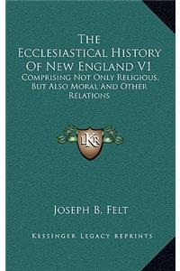 The Ecclesiastical History Of New England V1