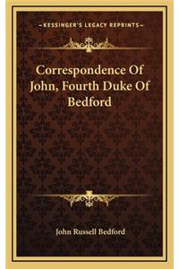 Correspondence Of John, Fourth Duke Of Bedford