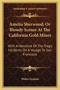 Amelia Sherwood; Or Bloody Scenes at the California Gold Mines