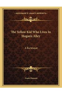 The Yellow Kid Who Lives in Hogan's Alley: A Burlesque