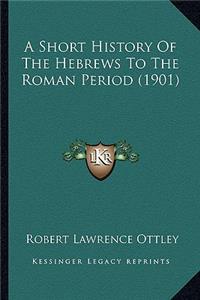 Short History Of The Hebrews To The Roman Period (1901)