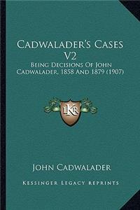 Cadwalader's Cases V2