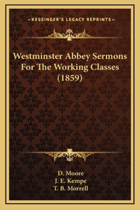 Westminster Abbey Sermons For The Working Classes (1859)