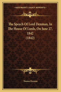 The Speech Of Lord Denman, In The House Of Lords, On June 27, 1842 (1842)
