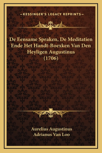De Eensame Spraken, De Meditatien Ende Het Handt-Boexken Van Den Heyligen Augustinus (1706)