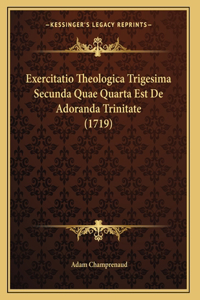 Exercitatio Theologica Trigesima Secunda Quae Quarta Est De Adoranda Trinitate (1719)
