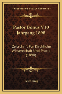 Pastor Bonus V10 Jahrgang 1898: Zeitschrift Fur Kirchliche Wissenschaft Und Praxis (1898)