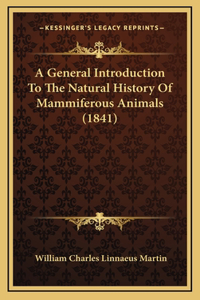 A General Introduction To The Natural History Of Mammiferous Animals (1841)