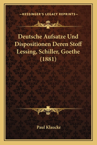 Deutsche Aufsatze Und Dispositionen Deren Stoff Lessing, Schiller, Goethe (1881)