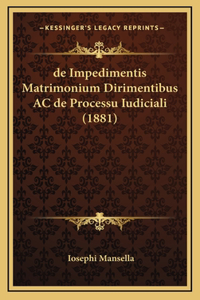 de Impedimentis Matrimonium Dirimentibus AC de Processu Iudiciali (1881)