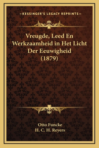 Vreugde, Leed En Werkzaamheid in Het Licht Der Eeuwigheid (1879)