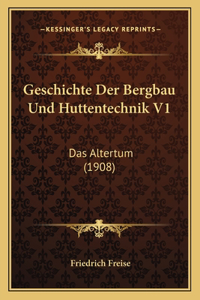 Geschichte Der Bergbau Und Huttentechnik V1: Das Altertum (1908)