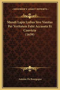 Mundi Lapis Lydius Sive Vanitas Per Veritatem Falsi Accusata Et Convicta (1639)