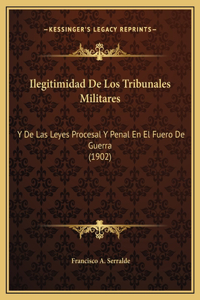 Ilegitimidad De Los Tribunales Militares