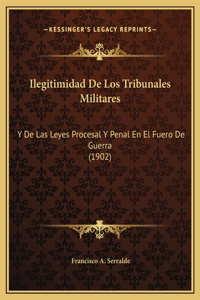 Ilegitimidad De Los Tribunales Militares