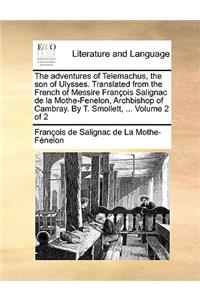 The adventures of Telemachus, the son of Ulysses. Translated from the French of Messire François Salignac de la Mothe-Fenelon, Archbishop of Cambray. By T. Smollett, ... Volume 2 of 2