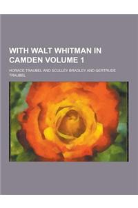 With Walt Whitman in Camden Volume 1