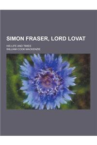 Simon Fraser, Lord Lovat; His Life and Times