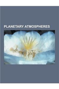 Planetary Atmospheres: Anti-Greenhouse Effect, Atmosphere, Atmosphere of Jupiter, Atmosphere of Mars, Atmosphere of Mercury, Atmosphere of th