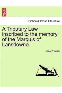 A Tributary Law Inscribed to the Memory of the Marquis of Lansdowne.
