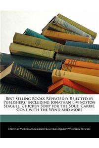 Best Selling Books Repeatedly Rejected by Publishers, Including Jonathan Livingston Seagull, Chicken Soup for the Soul, Carrie, Gone with the Wind and