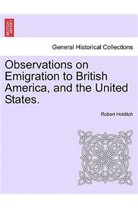 Observations on Emigration to British America, and the United States.