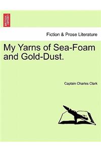 My Yarns of Sea-Foam and Gold-Dust.