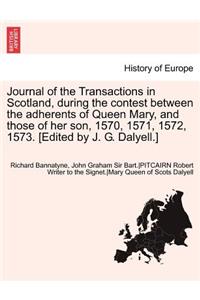 Journal of the Transactions in Scotland, During the Contest Between the Adherents of Queen Mary, and Those of Her Son, 1570, 1571, 1572, 1573. [Edited