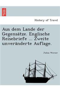 Aus Dem Lande Der Gegensa Tze. Englische Reisebriefe ... Zweite Unvera Nderte Auflage.