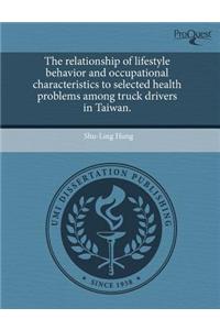 The Relationship of Lifestyle Behavior and Occupational Characteristics to Selected Health Problems Among Truck Drivers in Taiwan