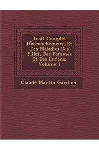 Trait Complet D'Accouchemens, Et Des Maladies Des Filles, Des Femmes Et Des Enfans, Volume 1