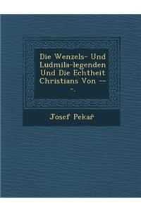 Die Wenzels- Und Ludmila-Legenden Und Die Echtheit Christians Von ---.