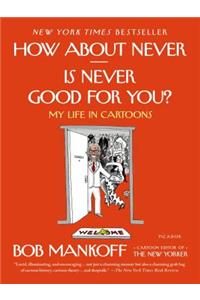 How About Never - Is Never Good for You?: My Life in Cartoons