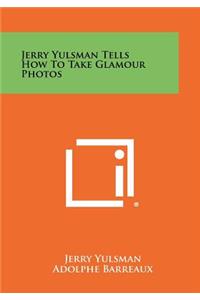 Jerry Yulsman Tells How To Take Glamour Photos