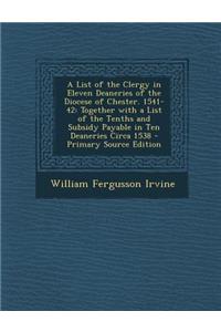 A List of the Clergy in Eleven Deaneries of the Diocese of Chester. 1541-42