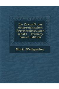 Die Zukunft Der Osterreichischen Privatrechtswissenschaft
