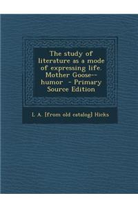 The Study of Literature as a Mode of Expressing Life. Mother Goose--Humor