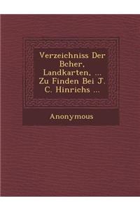 Verzeichniss Der B Cher, Landkarten, ... Zu Finden Bei J. C. Hinrichs ...